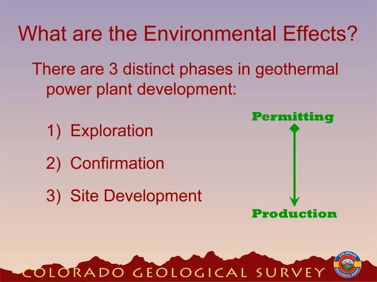 The Environment and Safety Environmental and Safety in the 3 Phases of Geothermal Development There are 3 distinct phases in the development of a geothermal power plant: 1)