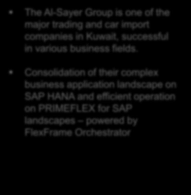 Some Customers running FlexFrame Orchestrator Al Sayer Group / Kuwait The Al-Sayer Group is one of the major trading