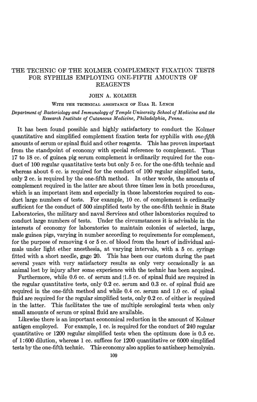THE TECHNIC OF THE KOLMER COMPLEMENT FIXATION TESTS FOR SYPHILIS EMPLOYING ONE-FIFTH AMOUNTS OF REAGENTS JOHN A. KOLMER WITH THE TECHNICAL ASSISTANCE OP ELSA R.