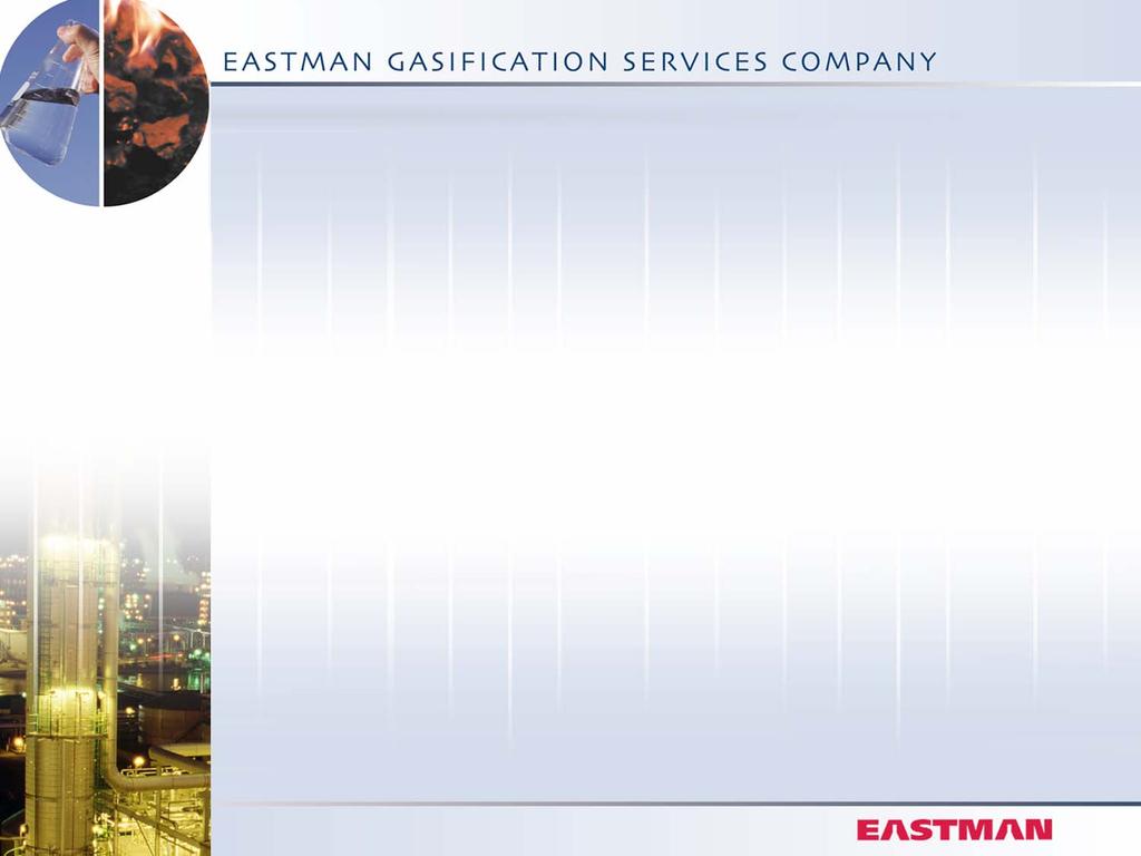 Building on Past Success Eastman Gasification Services Company Service Offerings: h h h h h h A subsidiary of Eastman Chemical Company Operations, maintenance, and