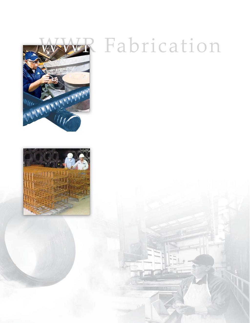WWR Fabrication WWR Fabrication Fabrication of WWR into various shapes is easy and flexible and can be accomplished by either Insteel (at the plant) or by the precaster.