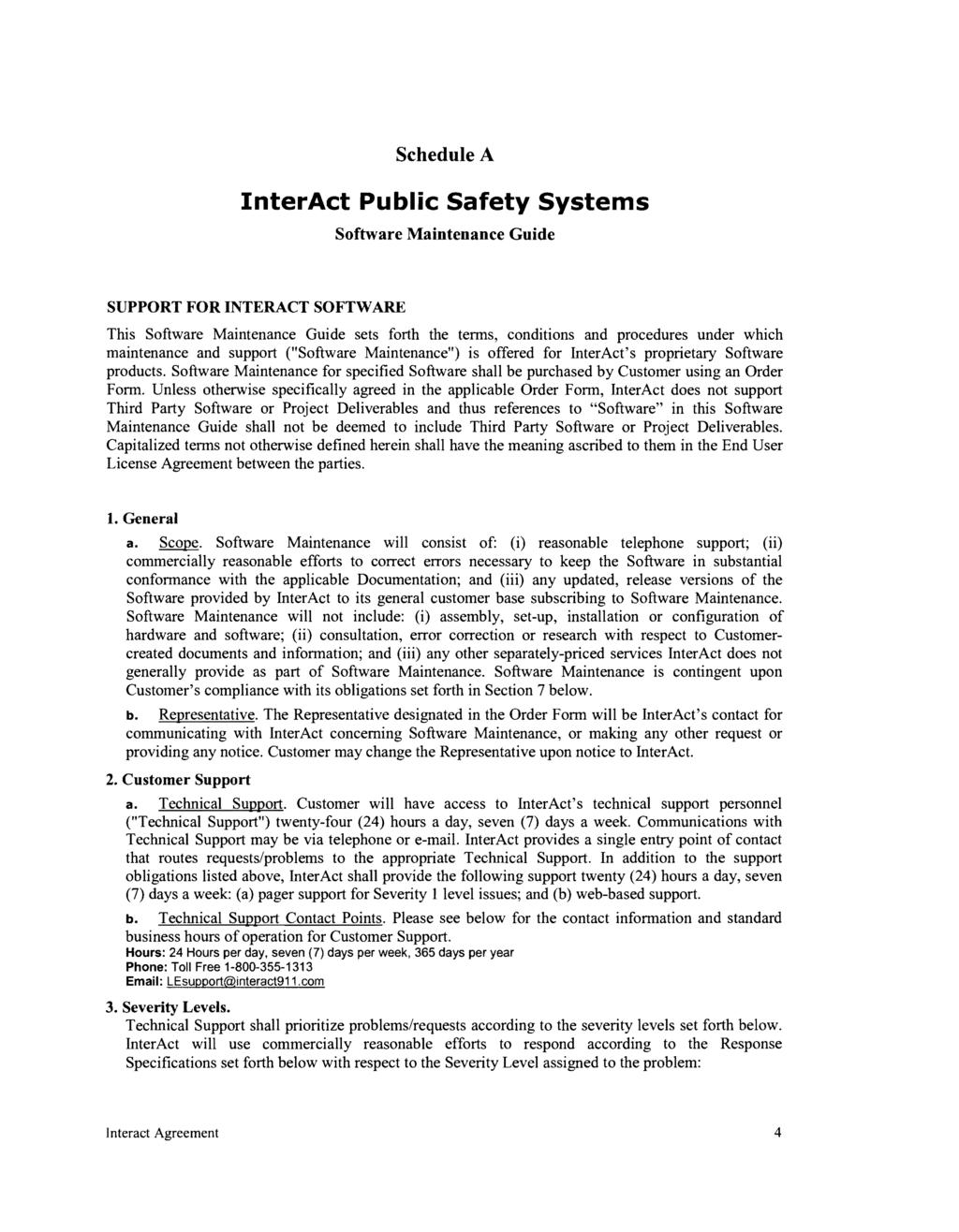 Schedule A InterAct Public Safety Systems Software Maintenance Guide SUPPORT FOR INTERACT SOFTWARE This Software Maintenance Guide sets forth the terms, conditions and procedures under which
