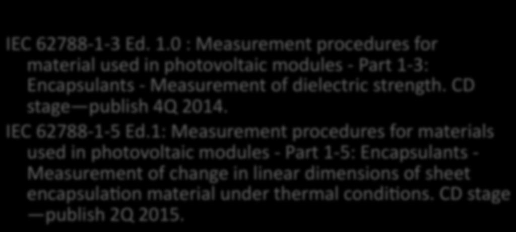 Working Group 2- - Modules non- Concen. IEC 62788-1- 3 Ed. 1.0 : Measurement procedures for material used in photovoltaic modules - Part 1-3: Encapsulants - Measurement of dielectric strength.