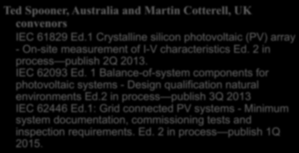 Working Group 3- - Systems Ted Spooner, Australia and Martin Cotterell, UK convenors IEC 61829 Ed.1 Crystalline silicon photovoltaic (PV) array - On-site measurement of I-V characteristics Ed.