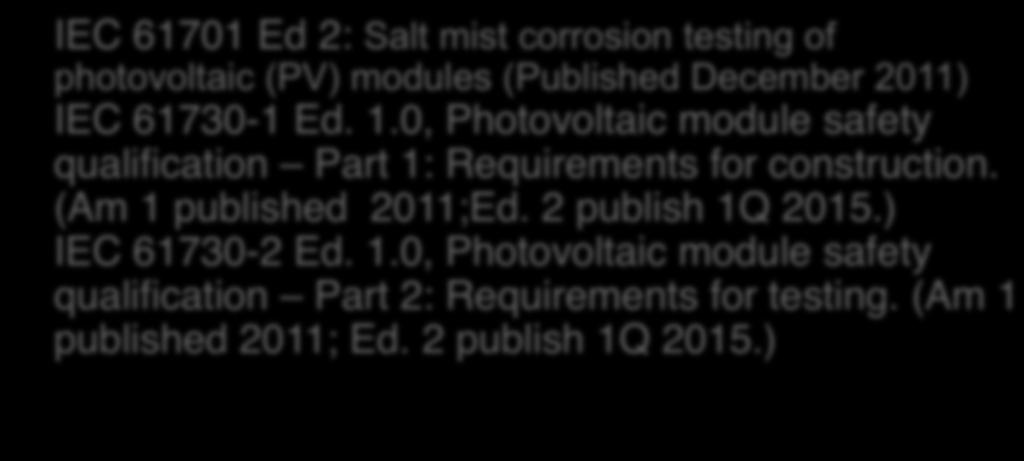 Working Group 2- - Modules non- Concen.!IEC 61701 Ed 2: Salt mist corrosion testing of photovoltaic (PV) modules (Published December 2011)!!IEC 61730-1 Ed. 1.