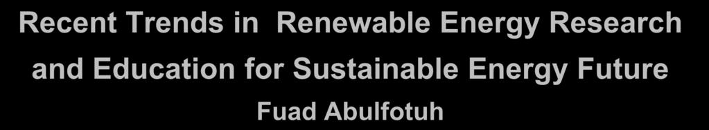 Recent Trends in Renewable Energy Research and Education for Sustainable Energy Future
