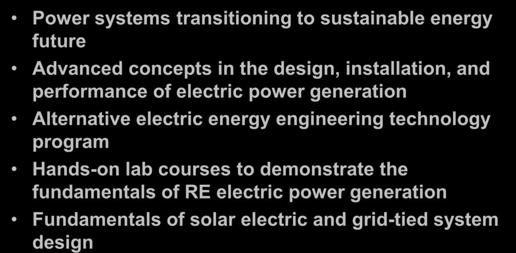 Examples of education programs needed to support EE graduates in the Job market Power systems transitioning to sustainable energy future Advanced concepts in the design, installation, and performance