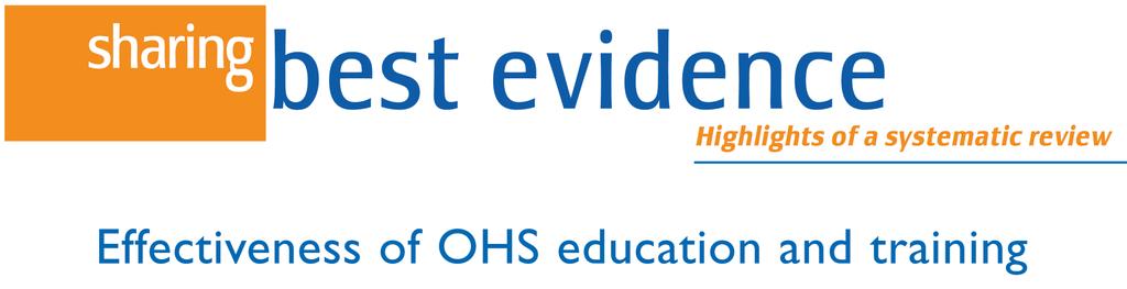 Robson LS, et al. Institute of Work and Health, Toronto (Canada), 2012 Workplace education and training programs is recommended. Positive impact on the OHS behaviours of workers.
