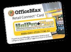 discounts, promotions and coupons sent directly to you and offered online as well as in OfficeMax stores Your UniPro+Plus Retail Connect Card will automatically discount your purchases with just a