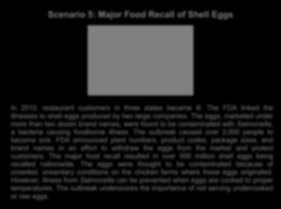 Follow additional instructions on disposal of the product Scenario 5: Major Food Recall of Shell Eggs In 2010, restaurant customers in three states became ill.