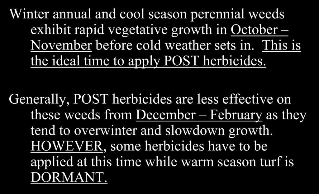 POST Weed Management Strategies Winter annual and cool season perennial weeds exhibit rapid vegetative growth in October November before cold weather sets in.