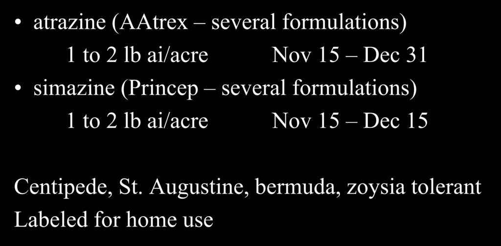 Poa annua and Winter Annual Broadleaf Weed Control atrazine (AAtrex several formulations) 1 to 2 lb ai/acre Nov 15 Dec 31 simazine