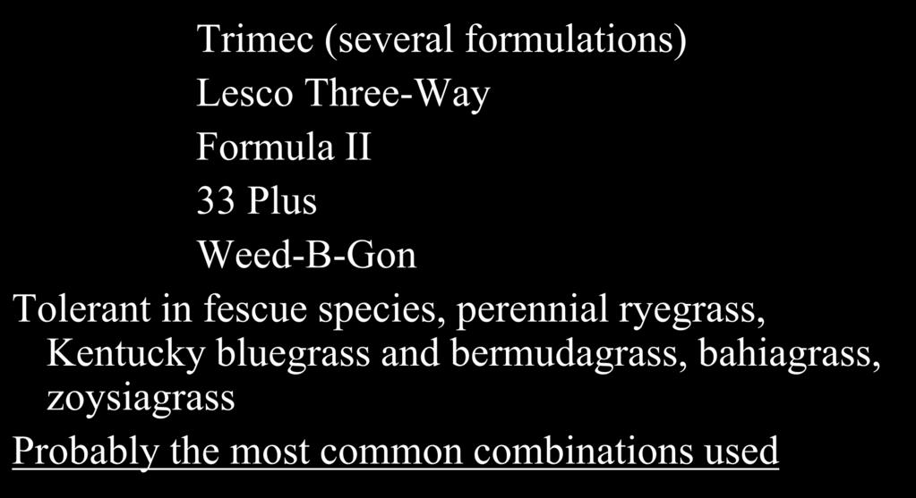 2,4-D + mecoprop + dicamba (Trade Names) Trimec (several formulations) Lesco Three-Way Formula II 33 Plus Weed-B-Gon Tolerant in