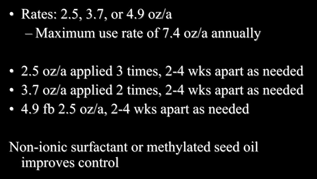 Celsius WG Applications Rates: 2.5, 3.7, or 4.9 oz/a Maximum use rate of 7.4 oz/a annually 2.5 oz/a applied 3 times, 2-4 wks apart as needed 3.