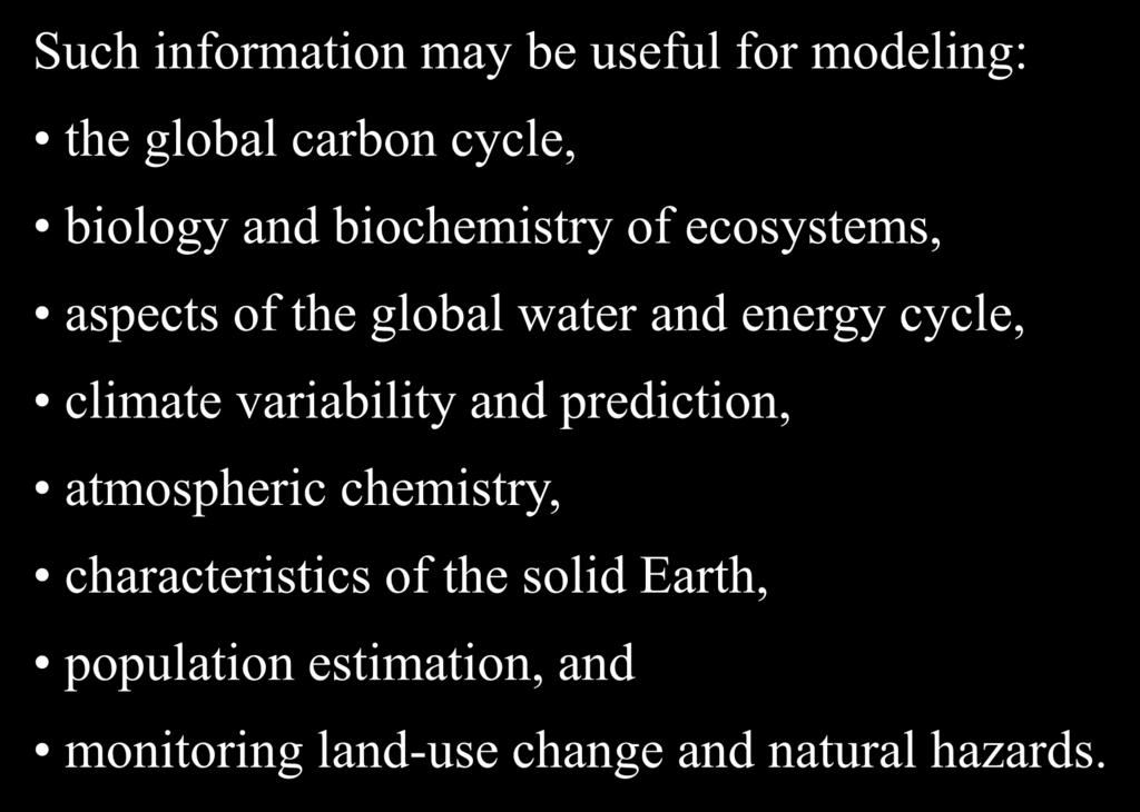 Remote Sensing - Applications Earth Resource Analysis Perspective Such information may be useful for modeling: the global carbon cycle, biology and biochemistry of ecosystems, aspects of the