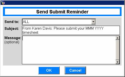 Sending Custom Reminder Notices You may send your own reminder notice to your employees if they have timesheets pending submittal. To do this: 1. Click the Send Submit Reminder button.