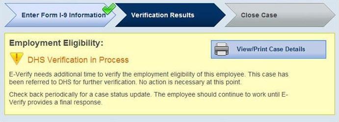 Check E-Verify for changes to case results. DHS may take three federal government working days to respond. Follow the next step based on the case result provided.