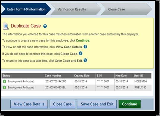 Page 19 DUPLICATE CASE ALERT PROCESS OVERVIEW E-Verify prompts you to review the case information and determine whether you will continue with the case.