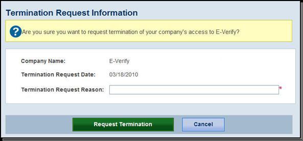 Page 75 of 86 Click Request Termination. A message will appear informing you that the E-Verify office will be notified of your request to terminate its participation in the program.