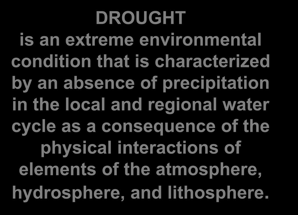 DROUGHT is an extreme environmental condition that is characterized by an absence of precipitation in the local and