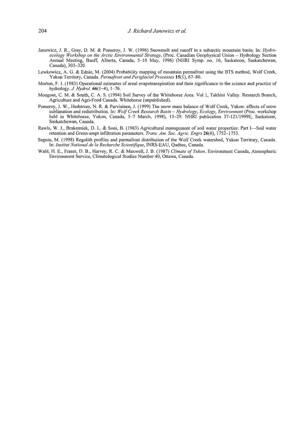 204 J. Richard Janowicz et al. Janowicz, J. R., Gray, D. M. & Pomeroy, J. W. (1996) Snowmelt and runoff in a subarctic mountain basin.