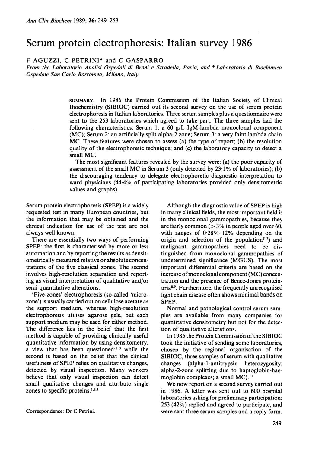 Ann Clin Biochem 1989; 26: 249-253 Serum protein electrophoresis: Italian survey 1986 F AGUZZI, C PETRINI'" and C GASPARRO From the Laboratorio Analisi Ospedali di Broni e Stradel/a, Pavia, and "