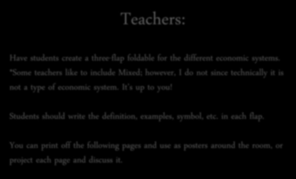 Teachers: Have students create a three-flap foldable for the different economic systems. *Some teachers like to include Mixed; however, I do not since technically it is not a type of economic system.