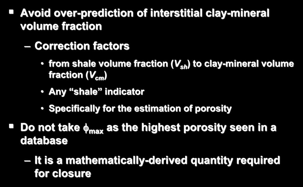 Volumetric Analysis Avoid over-prediction of interstitial clay-mineral volume fraction Correction factors from shale volume fraction (V sh ) to clay-mineral volume fraction (V cm )