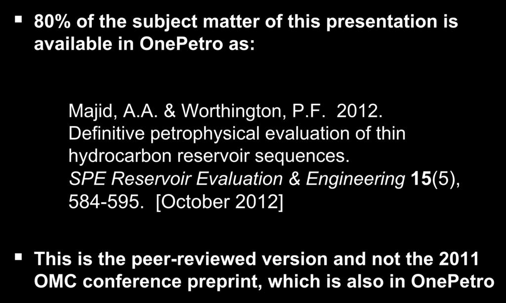 Epithet 80% of the subject matter of this presentation is available in OnePetro as: Majid, A.A. & Worthington, P.F. 2012.