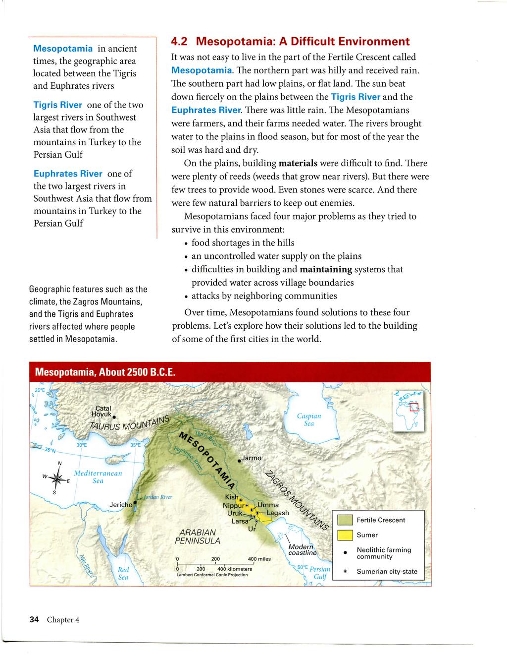 Mesopotamia in ancient times, the geographic area located between the Tigris and Euphrates rivers Tigris River one of the two largest rivers in Southwest Asia that flow from the mountains in Turkey