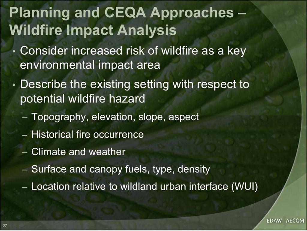 Planning and CEQA Approaches Wildfire Impact Analysis Consider increased risk of wildfire as a key environmental impact area Describe the existing setting with respect to potential wildfire hazard