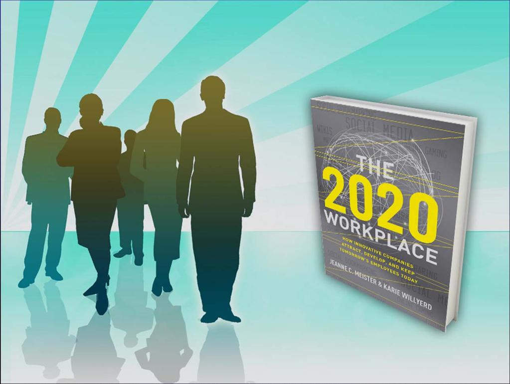 The 2020 Workplace The 2020 Workplace: How Innovative Companies Attract,