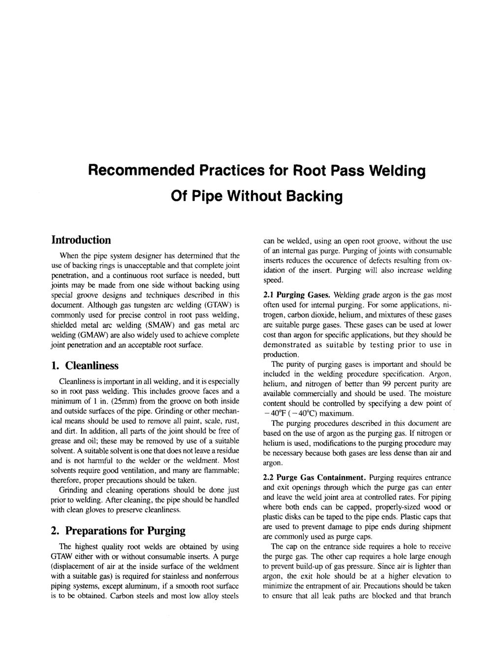 Recommended Practices for Root Pass Welding Of Pipe Without Backing Introduction When the pipe system designer has determined that the use of backing rings is unacceptable and that complete joint