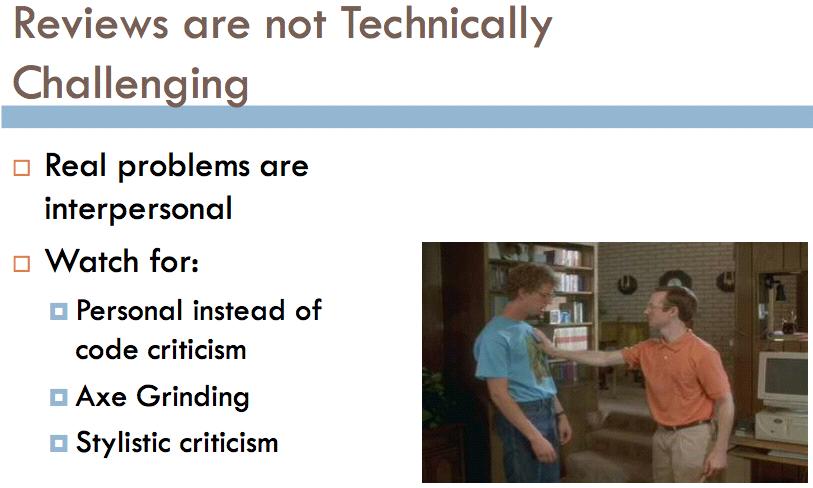 Formal Reviews Problems Real problems are interpersonal Watch for: