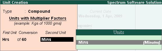 Creation of Payroll Masters 4. Specify Mins as the Second Unit Figure 2.6 Compound Unit Creation screen 5. Press Enter to Accept the Unit Creation screen.
