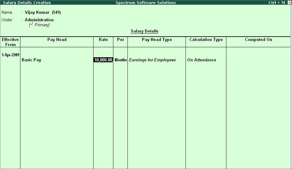 Creation of Payroll Masters The Salary Details Creation screen is displayed as shown: Figure 2.43 Salary Details Creation screen 2.