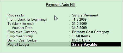 Processing Payroll in Tally.ERP 9 The completed Payment Auto Fill screen is displayed as shown: Figure 3.23 Payment Auto Fill screen 4.