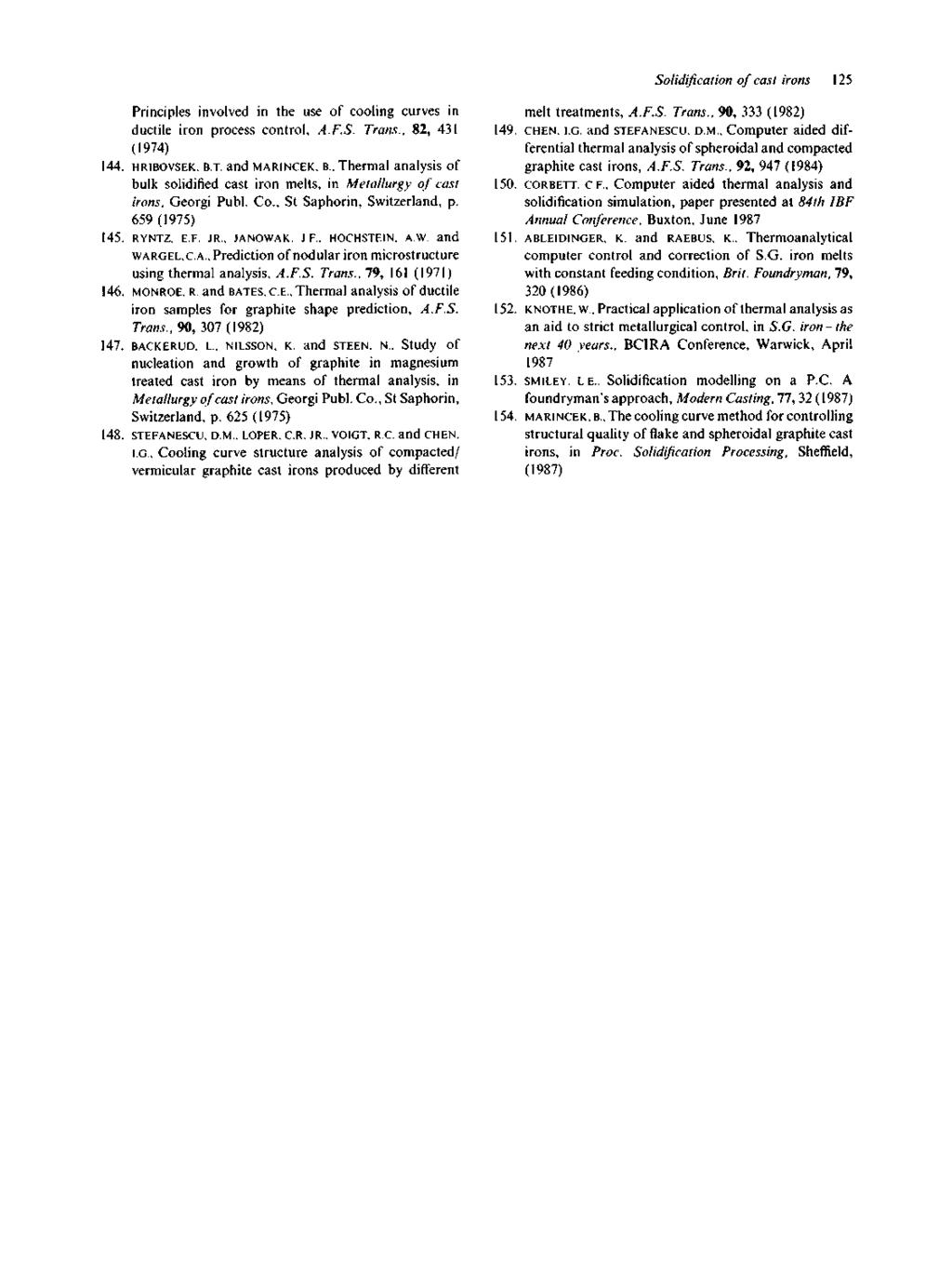 Solidification of cast irons 125 Principles involved in the use of cooling curves in ductile iron process control, A.F.S. Trans., 82, 431 (1974) 144. HRIBOVSEK. B.T. and MARINCEK, B.