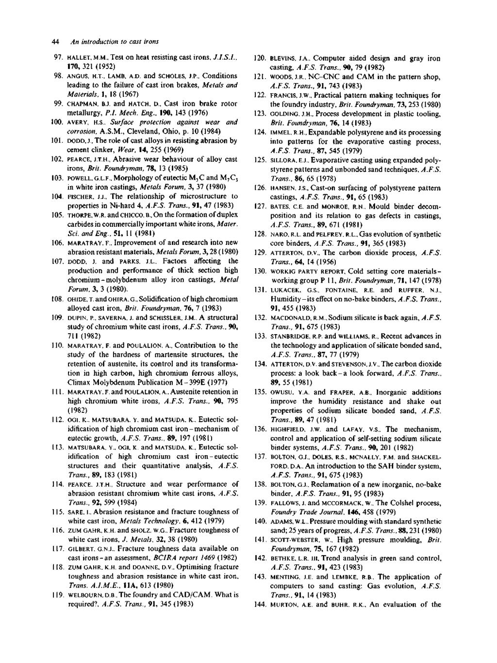 44 An introduction to cast irons 97. HALLET, M.M., Test on heat resisting cast irons, J.I.S.I., 170, 321 (1952) 98. ANGUS, HT., LAMB, AD. and SCHOLES, J.P.