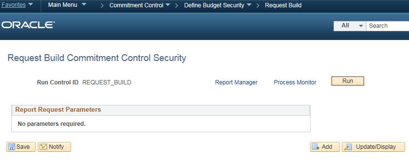 Select Commitment Control > Define Budget Security > Request Build. Note: Only users with the BOR_KK_PROCESSES security role can access this page. 4.