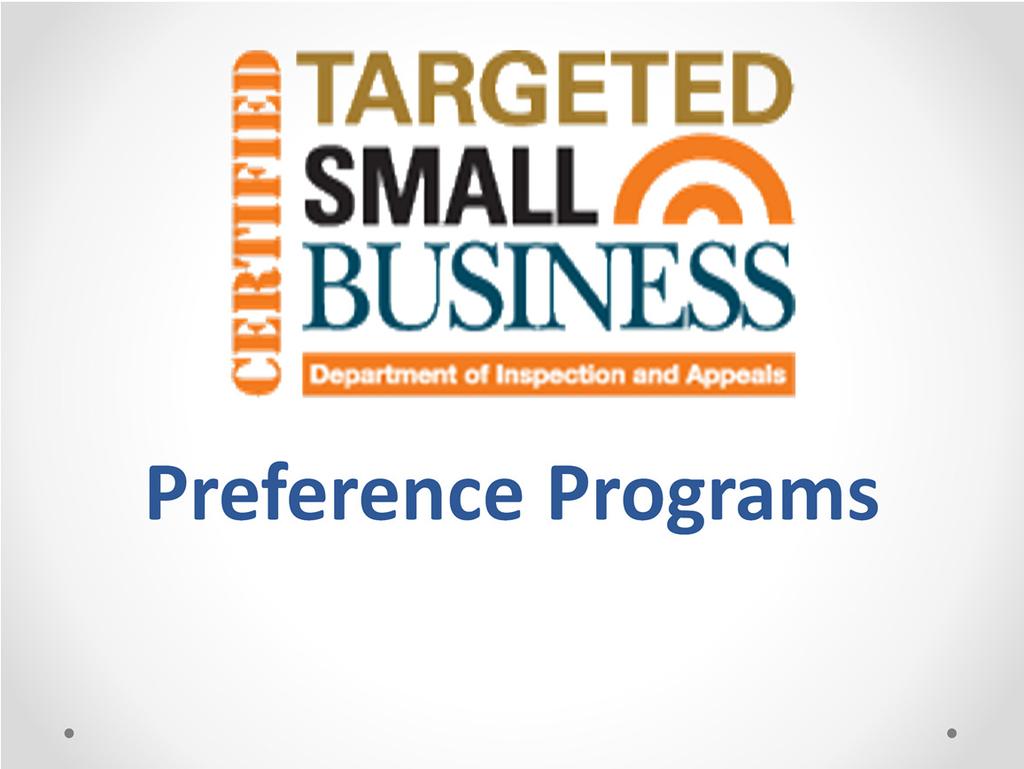 Preference Programs Find out if you qualify Statutory Authority may include preference for: Correctional Facilities Blind, Disabled Workshops Targeted Small Business