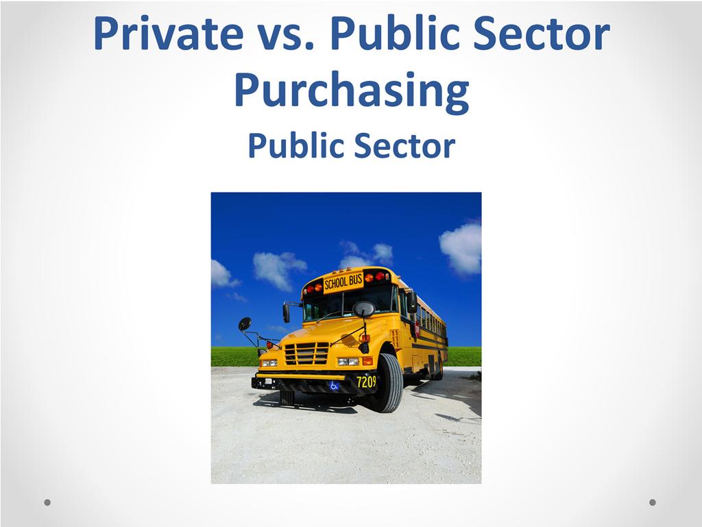 Public Sector Purchasing Price Evaluation Vendors are adversaries-arms length relationship Large group of Potential Bidders Most of the process is in the public