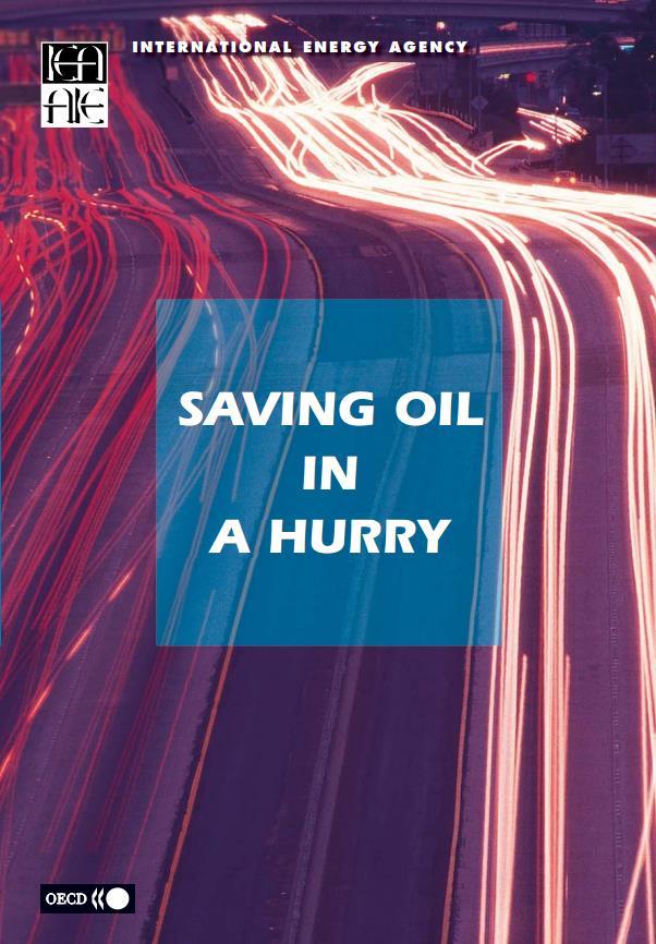 Saving Oil in a Hurry publication IEA started project to identify best practice on demand restraint that led to Saving Oil In A Hurry book published in 2005 Prepared Guidelines