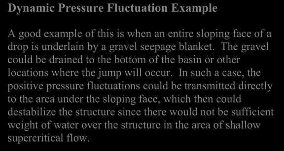 Chapter 9 Hydraulic Structures Where: P = pressure deviation (fluctuation) from mean (ft) V u = incident velocity (just upstream of jump) (ft/sec) g = acceleration of gravity (ft/sec 2 ) Effectively,