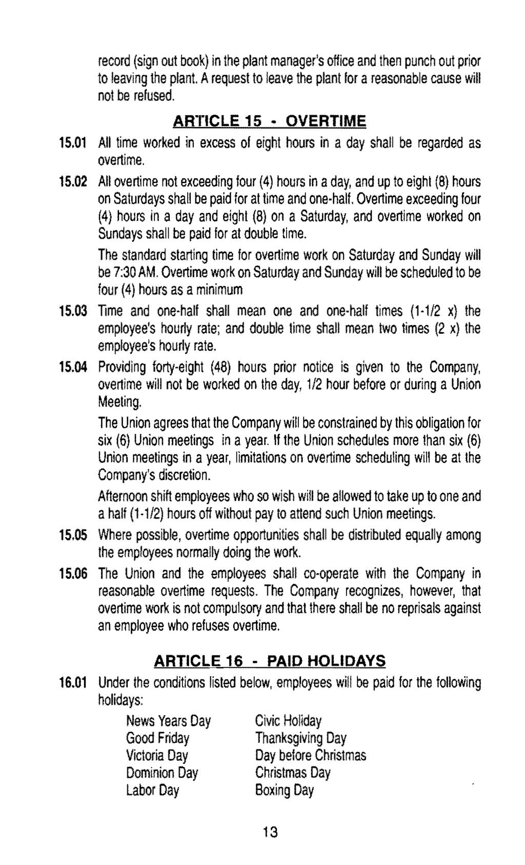 record (sign out book) in the plant manager's office and then punch out prior to leaving the plant. A request to leave the plant for a reasonable cause will not be refused. ARTICLE 15 OVERTIME 15.