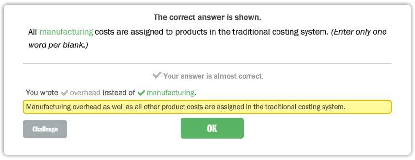The correct answer Is shown. All manufacturing costs are assigned to products in the traditional costing system.