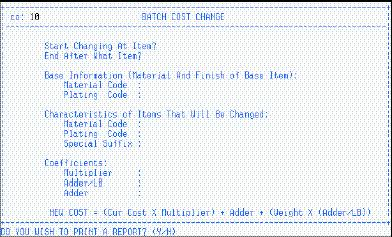 BATCH COST CHANGE (IM/BCC) Batch Cost Change is used to change the replacement cost of specific items, based on the current replacement cost of the base items.