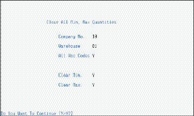 MISCELLANEOUS CLEAR MIN/MAX VALUES (IM/IMM/CMM) The Clear Min/Max Values program allows you to set the Min and Max quantities of all items in Inventory Maintenance to 0.