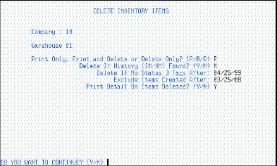 DELETE INVENTORY ITEMS ENTRY/INQUIRY SCREEN TWO Field: Print Only, Print and Delete or Delete Only? Description: P Print a listing of the records that would be deleted.