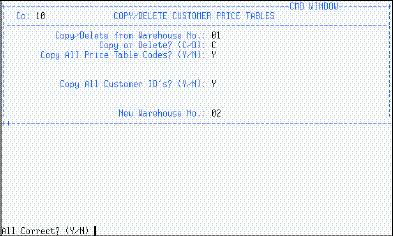 INVENTORY PRICING CUSTOMER PRICE TABLE COPY (IM/IMP/CPTC) Customer Price Table Copy can be used to delete Price Tables or copy Price Tables from one warehouse to another.